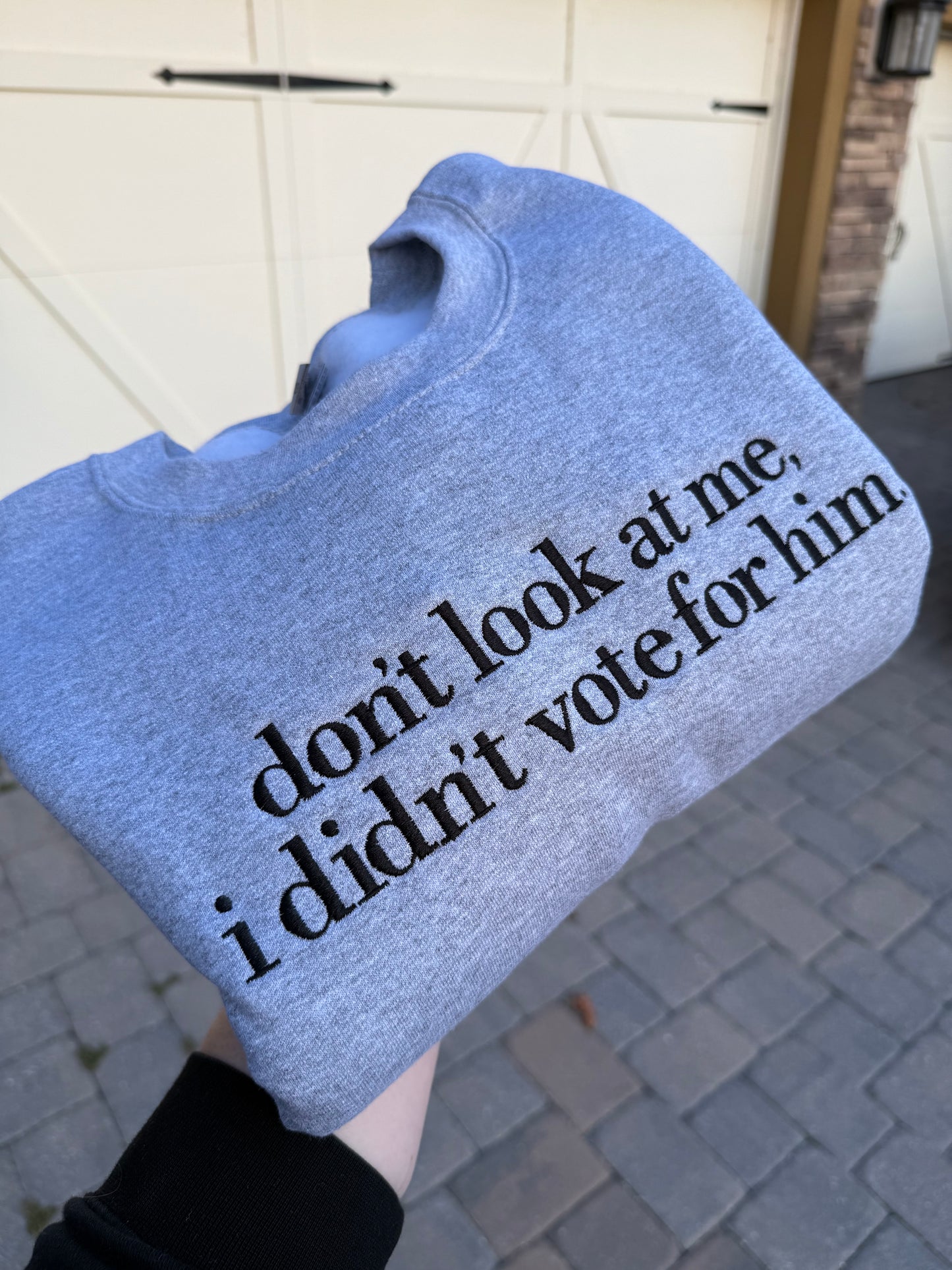 Don’t Look at Me, I Didn‘t Vote for Him Embroidered Sweatshirt