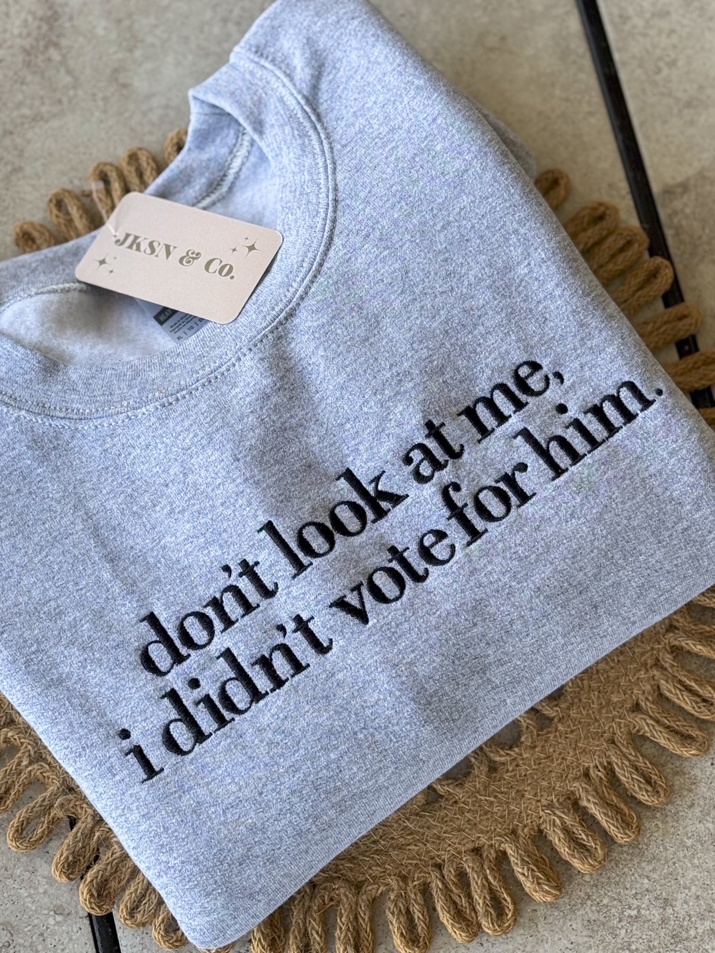 Don’t Look at Me, I Didn‘t Vote for Him Embroidered Sweatshirt