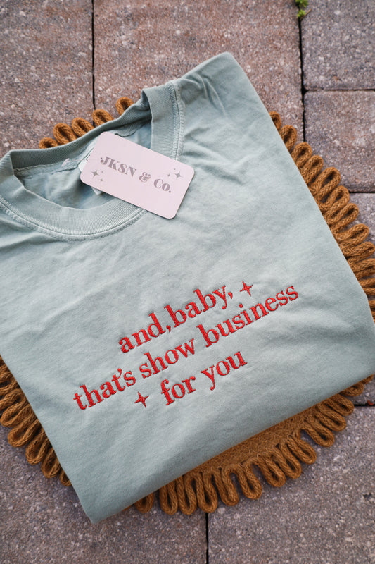 The Life of a Showgirl Embroidered Tee, And Baby, That’s Show Business For You Comfort Colors Tee