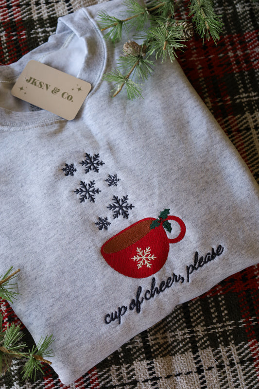 Cup of Cheer, Please Embroidered Crewneck -- Christmas Sweatshirt