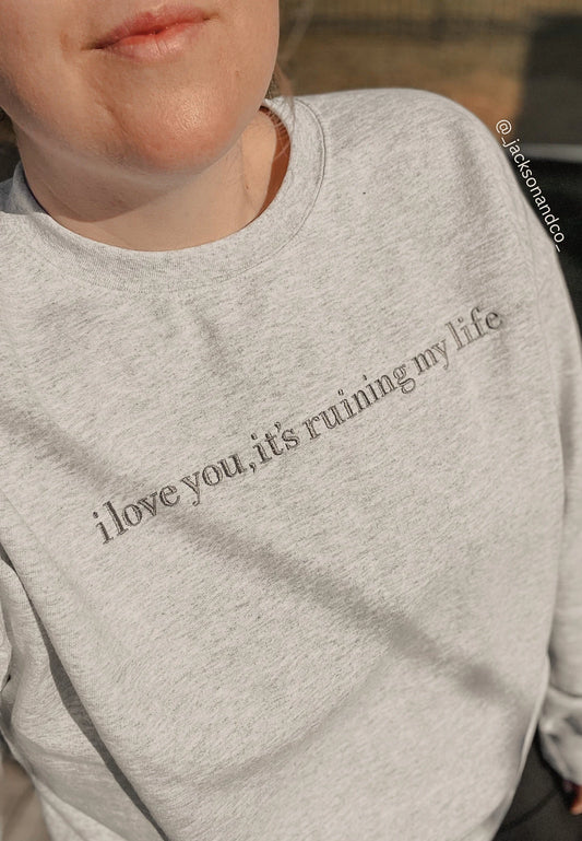 I Love You It’s Ruining My Life Embroidered Sweatshirt, Fortnight Inspired Crewneck, Tourtured Inspired, Poets Crewneck